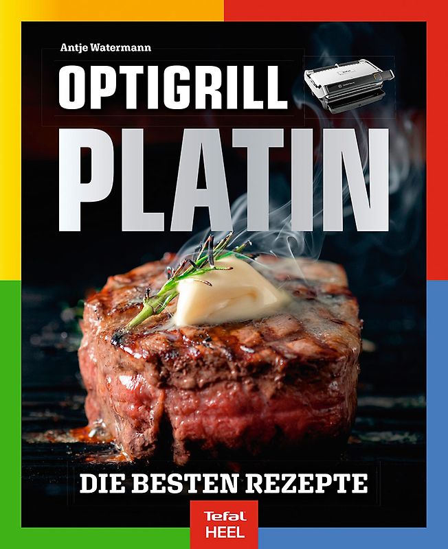 OPTIgrill PLATIN - Die besten Rezepte der SPIEGEL Bestsellerautorin Antje Watermann