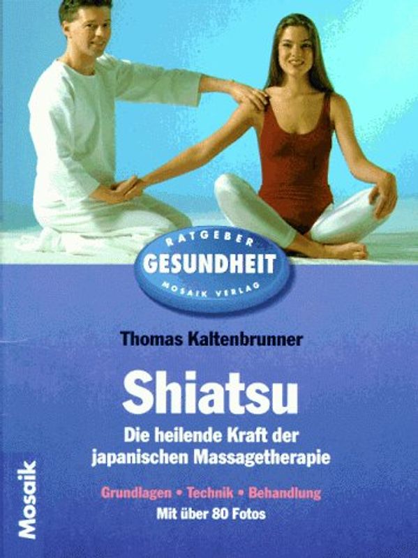 Shiatsu. Die heilende Kraft der japanischen Massagetherapie