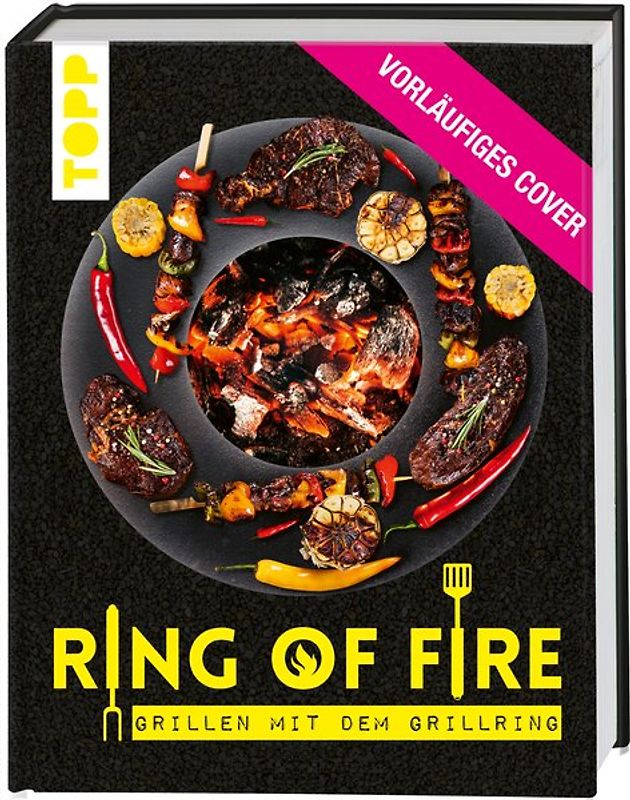 Ring of Fire. Rezepte für den Grillring. Fleisch, Burger & Vegetarisches.