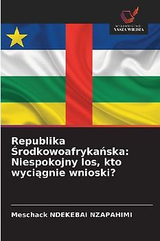 Republika ¿rodkowoafryka¿ska: Niespokojny los, kto wyci¿gnie wnioski?