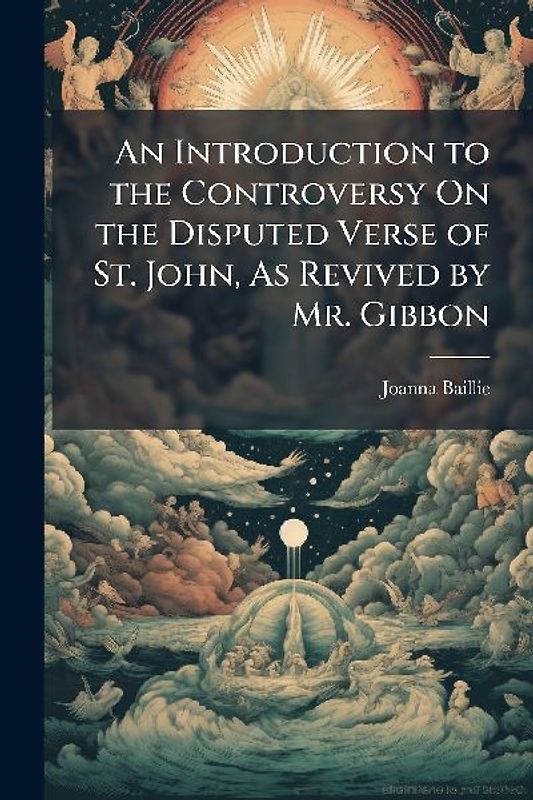 An Introduction to the Controversy On the Disputed Verse of St. John, As Revived by Mr. Gibbon