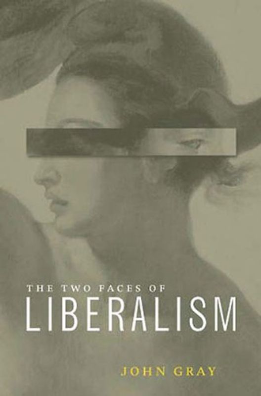 Two Faces of Liberalism - Gray, John
