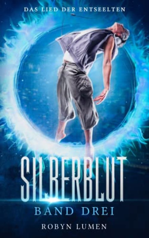 Das Lied der Entseelten: Urban Fantasy (Die SILBERBLUT Reihe, Band 3)