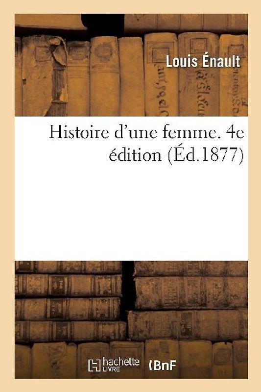 Histoire d'Une Femme. 4e Édition