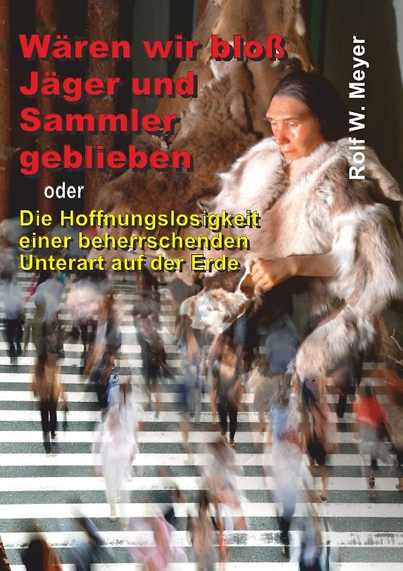 Wären wir bloß Jäger und Sammler geblieben