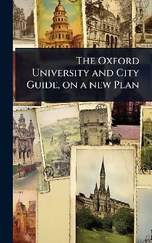 The Oxford University and City Guide, on a new Plan