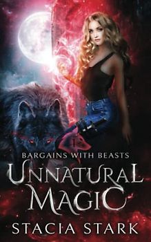 Unnatural Magic: A Paranormal Urban Fantasy Romance (Bargains with Beasts, Band 1)