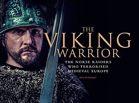 The Viking Warrior: The Norse Raiders Who Terrorized Medieval Europe (Military History)