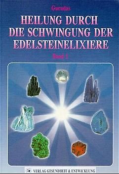 Heilung durch die Schwingung der Edelsteinelixiere