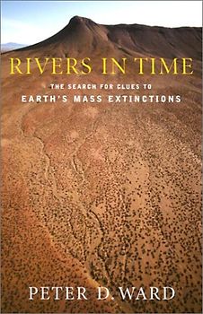 Rivers in Time: The Search for Clues to Earth's Mass Extinctions - Ward, Peter D.