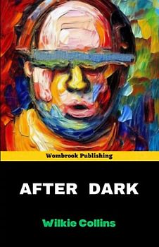 After Dark: Exploring the Dark Side of Human Nature - A Collection of Suspenseful Tales (Annotated)