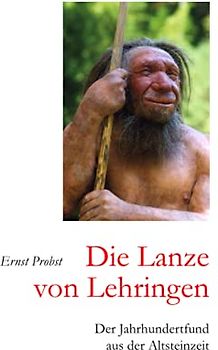 Die Lanze von Lehringen: Der Jahrhundertfund aus der Altsteinzeit