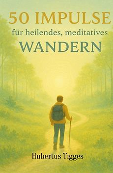 50 Impulse für heilendes meditatives Wandern