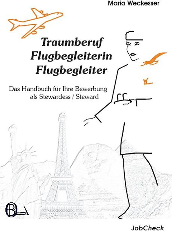 Traumberuf Flugbegleiterin /Flugbegleiter - Das Handbuch für Ihre Bewerbung als Stewardess /Steward