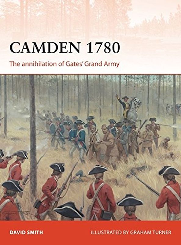 Camden 1780: The Annihilation of Gates Grand Army (Campaign) - Smith, David