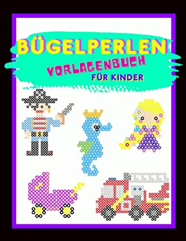 Bügelperlen Vorlagenbuch Für Kinder: Bügelberlen Vorlagen für Mädchen und Jungs | Vorlagen für Bügelperlen Platten | Batselbuch für kinder