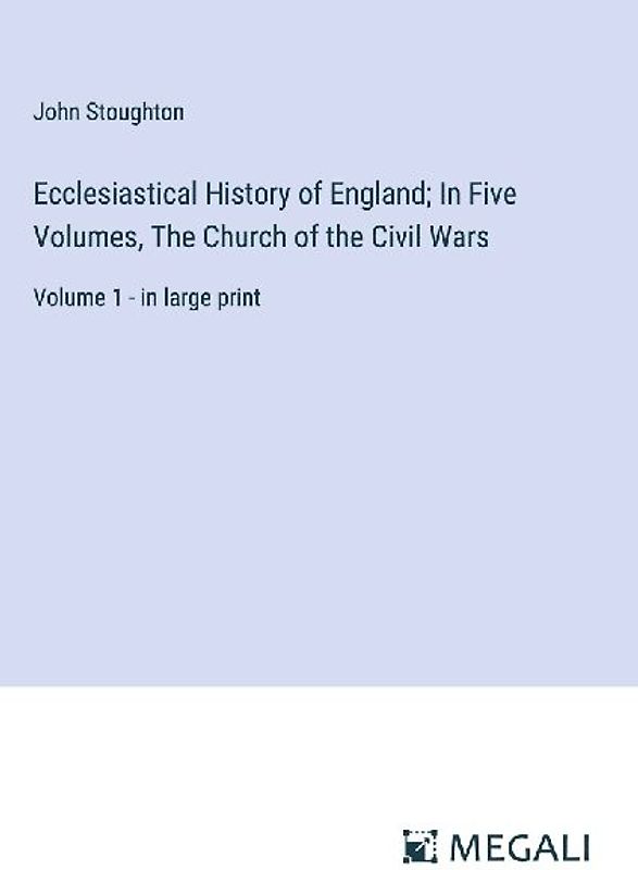 Ecclesiastical History of England; In Five Volumes, The Church of the Civil Wars