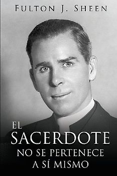 EL SACERDOTE NO SE PERTENECE A SI MISMO