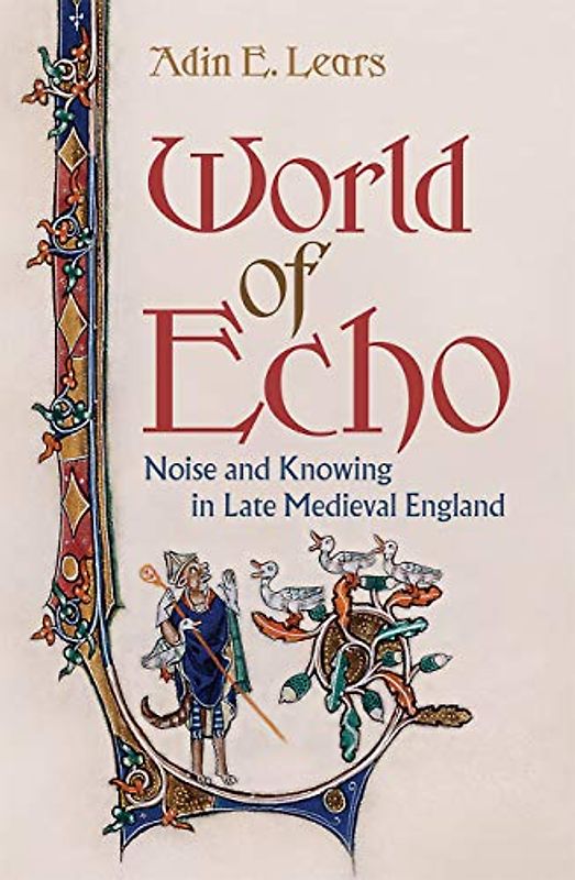 World of Echo: Noise and Knowing in Late Medieval England