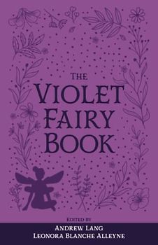 The Violet Fairy Book: The Original 1901 Scripture of the Fairy Tale Collection (Annotated)