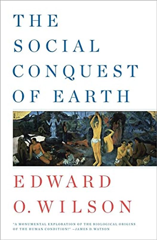 The Social Conquest of Earth - Edward O. Wilson