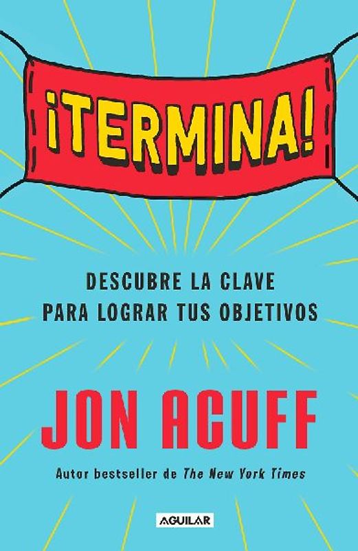 ¡Termina!: Regálate El Don de Hacer Las Cosas / Finish: Give Yourself the Gift of Done