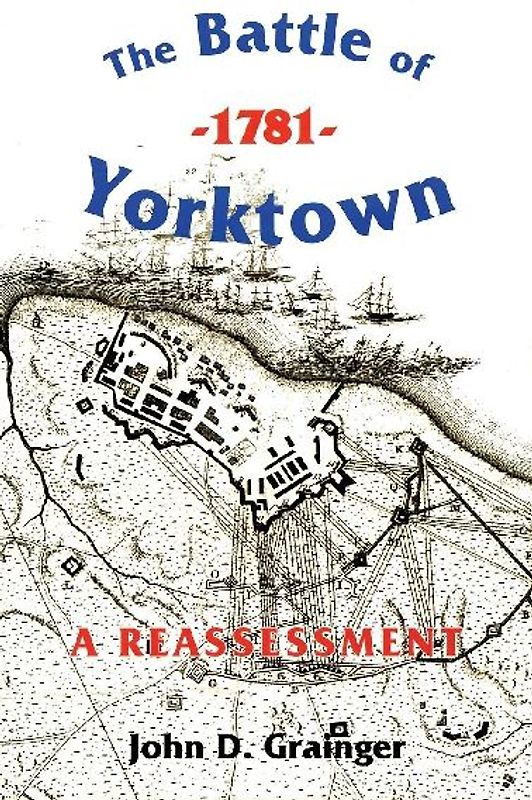 The Battle of Yorktown, 1781: A Reassessment