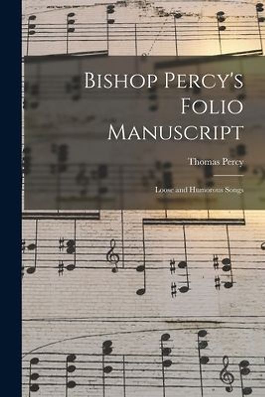 Bishop Percy's Folio Manuscript: Loose and Humorous Songs