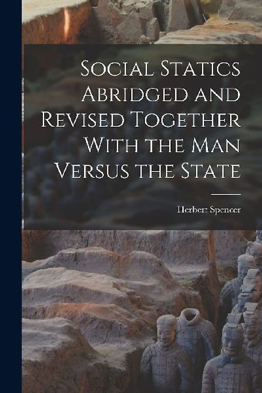 Social Statics Abridged and Revised Together With the Man Versus the State