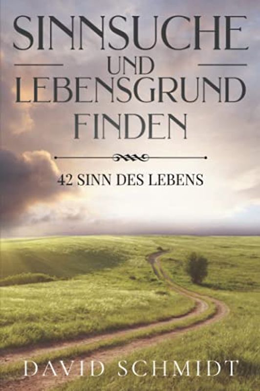 Sinnsuche Und Lebensgrund Finden: 42 Sinn Des Lebens