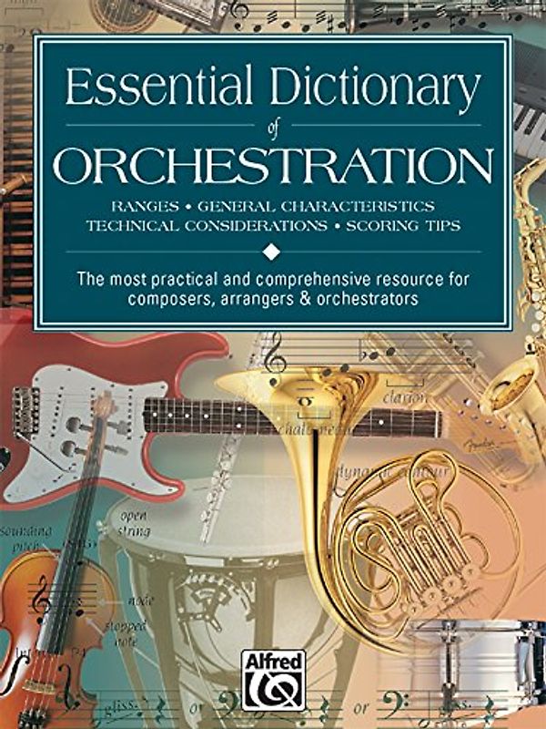 Essential Dictionary of Orchestration: Ranges, General Characteristics, Technical Considerations, Scoring Tips: The Most Practical and Comprehensive R (Essential Dictionary Series)