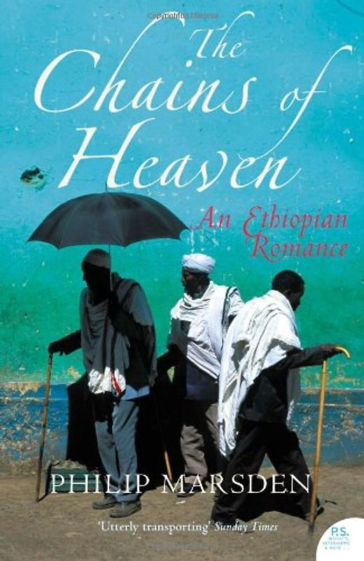 The Chains of Heaven: An Ethiopian Romance - Philip Marsden