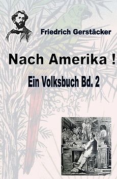 Werkausgabe Friedrich Gerstäcker Ausgabe letzter Hand / Nach Amerika! Bd. 2