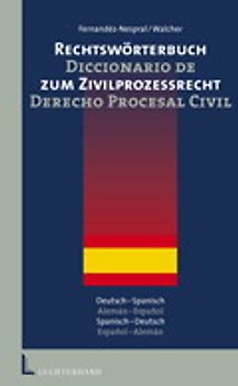 Rechtswörterbuch zum Zivilprozessrecht Deutsch-Spanisch /Spanisch-Deutsch /Diccionario de Derecho Procesal Zivil Alemán-Espanol /Espanol-Alemán