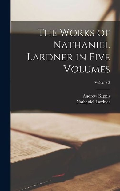 The Works of Nathaniel Lardner in Five Volumes; Volume 2