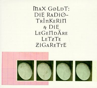 Die Radiotrinkerin & Die legendäre letzte Zigarette. Zwei Hörspiele und drei Live-Aufnahmen