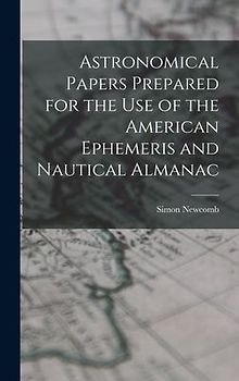Astronomical Papers Prepared for the Use of the American Ephemeris and Nautical Almanac