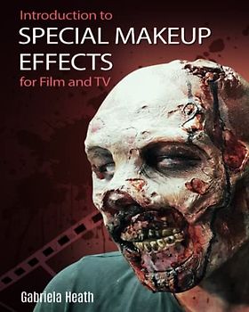 INTRODUCTION TO SPECIAL MAKEUP EFFECTS FOR FILM AND TV