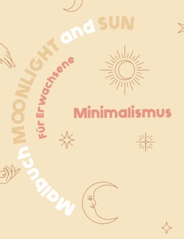 Malbuch Moonlight and Sun Minimalismus für Erwachsene, Teenager und Mädchen: wunderschöne minimalistische Sonne-, Mond- und Stern-Motive zum ausmalen und entspannen