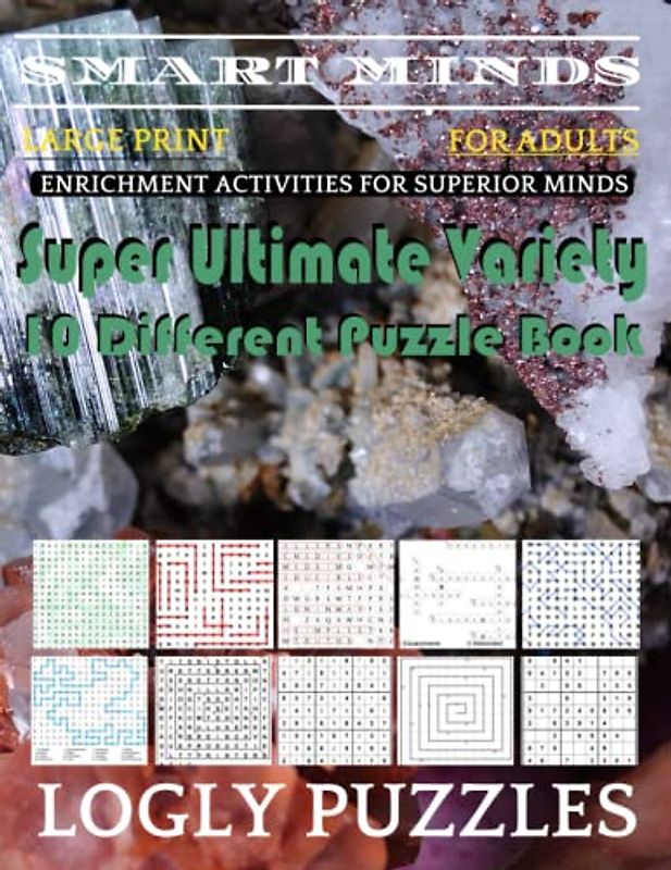 Smart Minds -Variety 10 Different Puzzle Book For Adults: Ultimate Variety Puzzles Large-Print Word Search, Word Maze .Word Spiral ,Word Angles, ... Crossword And Sudoku Easy , Medium And Hard