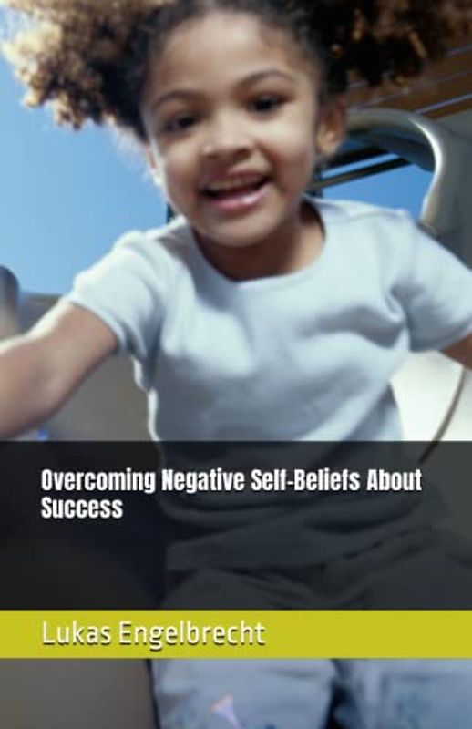 Overcoming Negative Self-Beliefs About Success