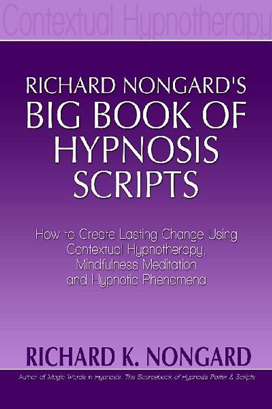Richard Nongard's Big Book of Hypnosis Scripts