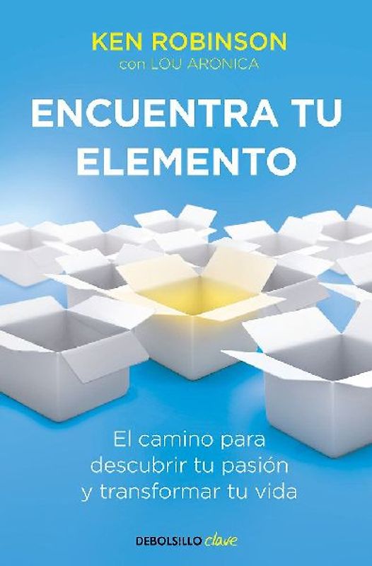 Encuentra tu elemento: el camino para descubrir tu pasión y transformar tu vida (CLAVE, Band 26220) - ROBINSON,SIR KEN