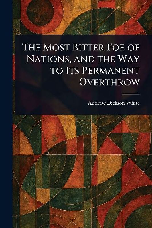 The Most Bitter Foe of Nations, and the Way to Its Permanent Overthrow