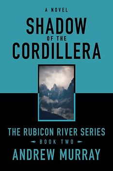 Shadow of the Cordillera: The Rubicon River Series