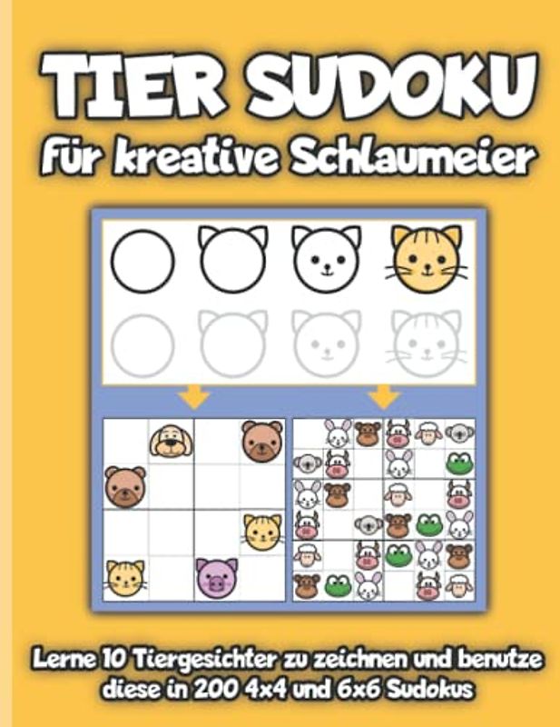 Tier Sudoku für kreative Schlaumeier: Lerne 10 Tiergesichter zu zeichnen und benutze diese in 200 4x4 und 6x6 Sudokus