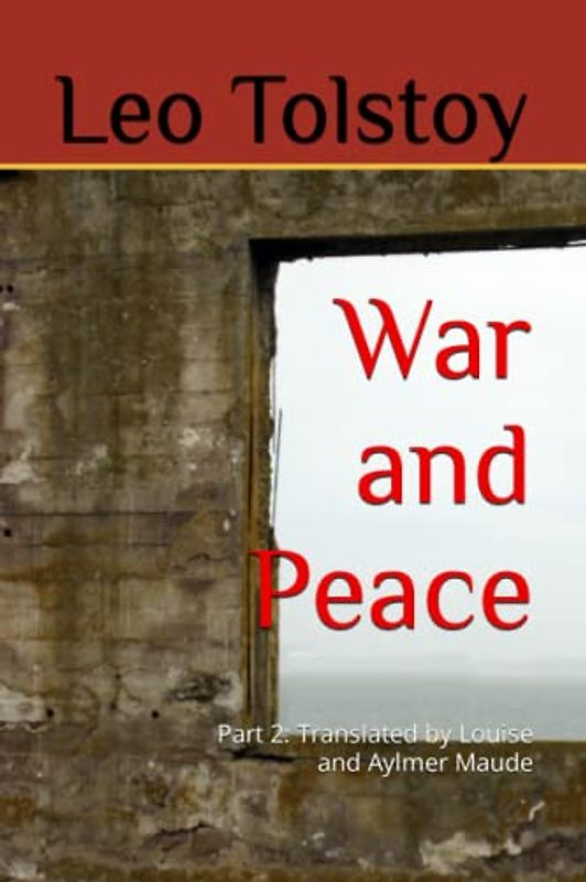 War and Peace (Books ten through fifteen): Translated by Louise and Aylmer Maude
