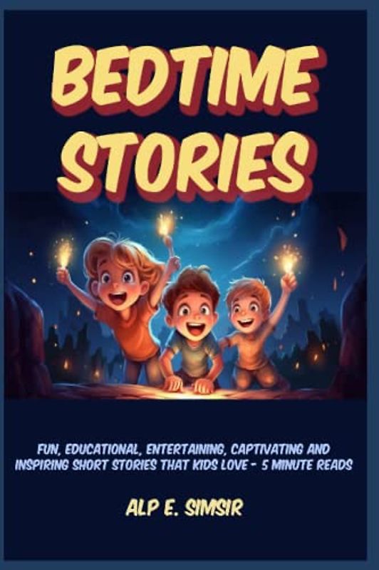 BEDTIME STORIES FOR KIDS: Fun, Educational, Entertaining, Captivating and Inspiring Short Stories that Kids Love - 5-Minute Reads (Bedtime Story Collection, Band 3)