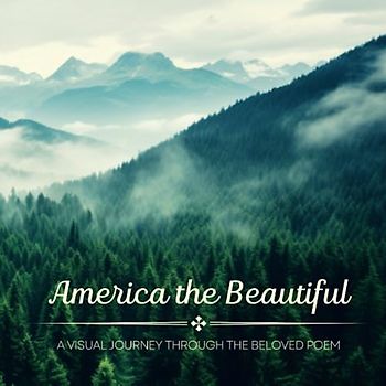 America the Beautiful: a Visual Journey through the Beloved Poem (Visual Poetry)