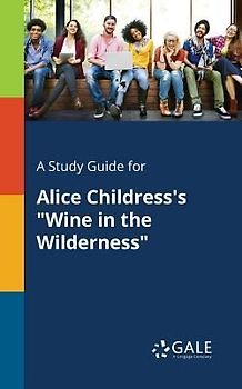 A Study Guide for Alice Childress's "Wine in the Wilderness"